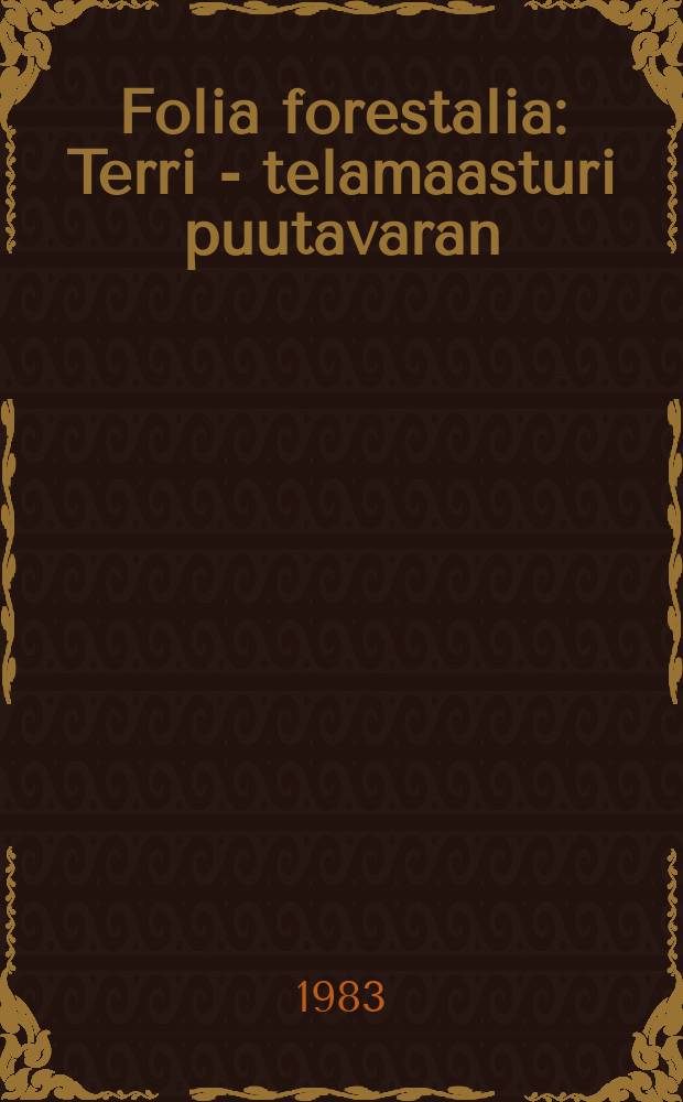 Folia forestalia : Terri - telamaasturi puutavaran