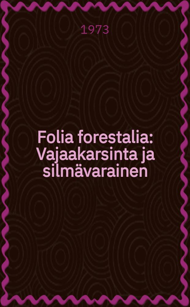 Folia forestalia : Vajaakarsinta ja silm&auml;varainen