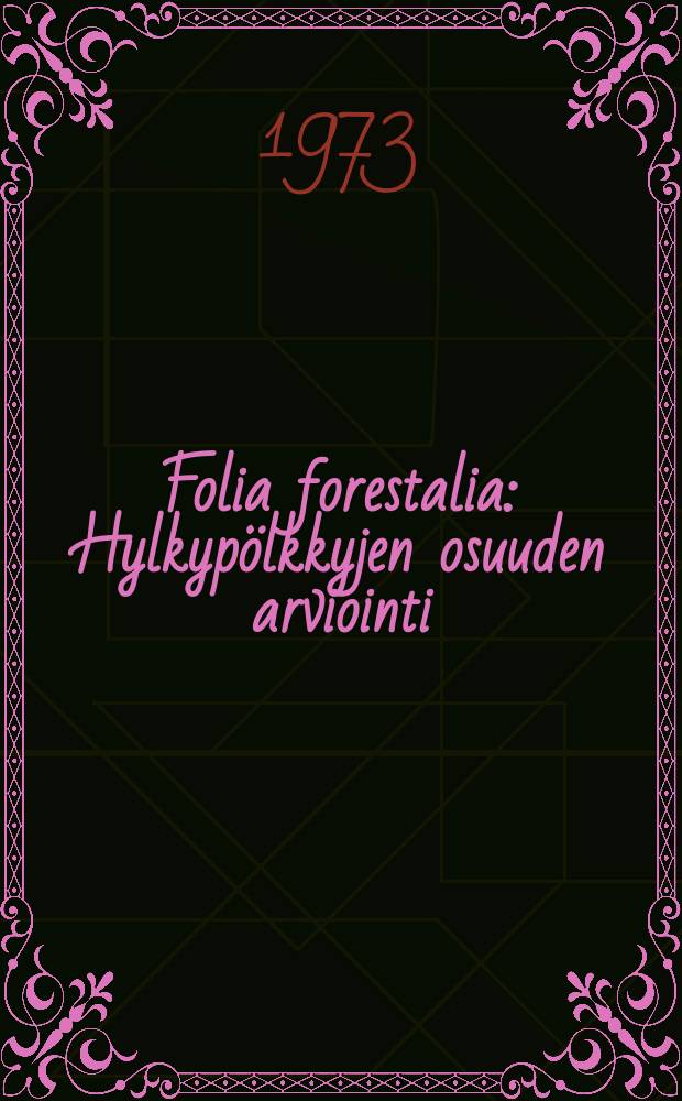 Folia forestalia : Hylkypölkkyjen osuuden arviointi