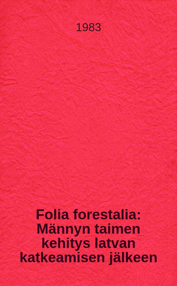 Folia forestalia : Männyn taimen kehitys latvan katkeamisen jälkeen