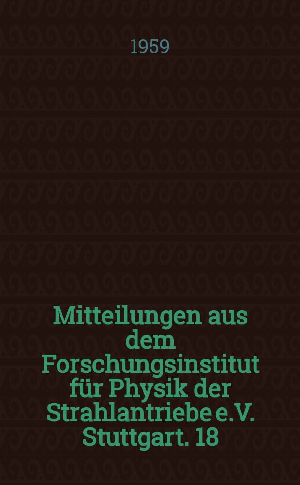 Mitteilungen aus dem Forschungsinstitut für Physik der Strahlantriebe e.V. Stuttgart. 18 : Bemessungstafeln für Staustrahlantriebe