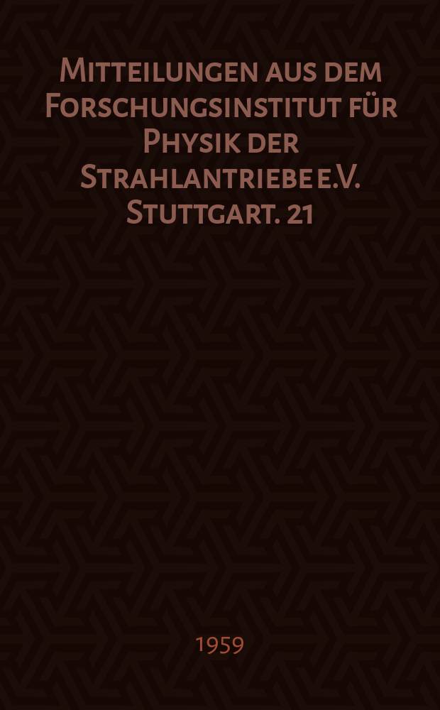 Mitteilungen aus dem Forschungsinstitut für Physik der Strahlantriebe e.V. Stuttgart. 21 : Über das Richtproblem der Photonenstrahlantriebe und Waffenstrahlen