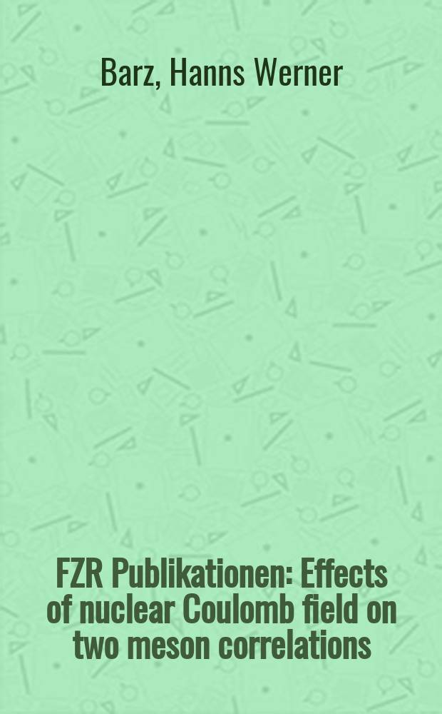 FZR [Publikationen] : Effects of nuclear Coulomb field on two meson correlations