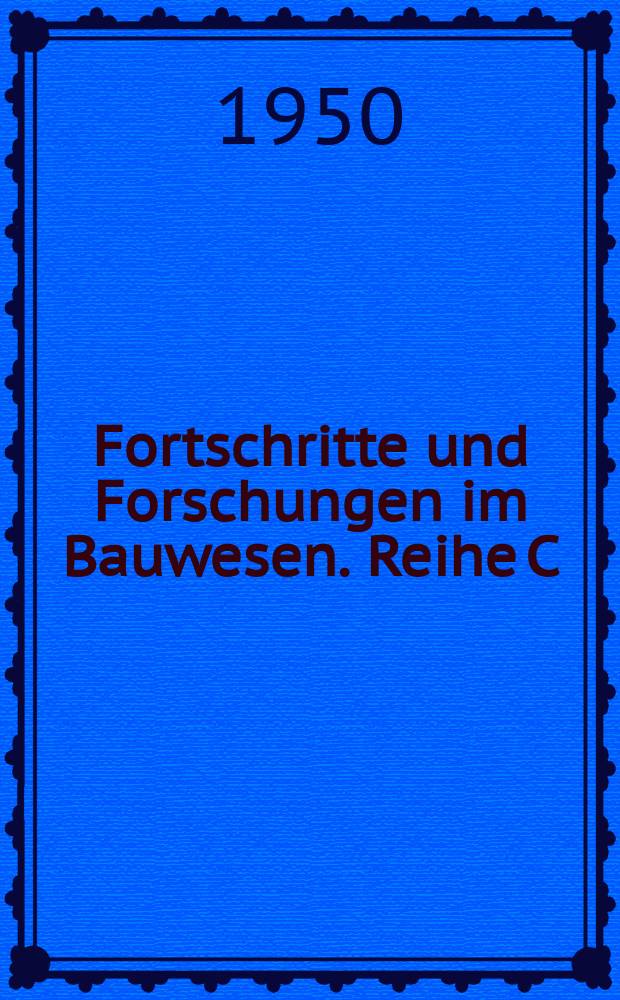 Fortschritte und Forschungen im Bauwesen. Reihe C