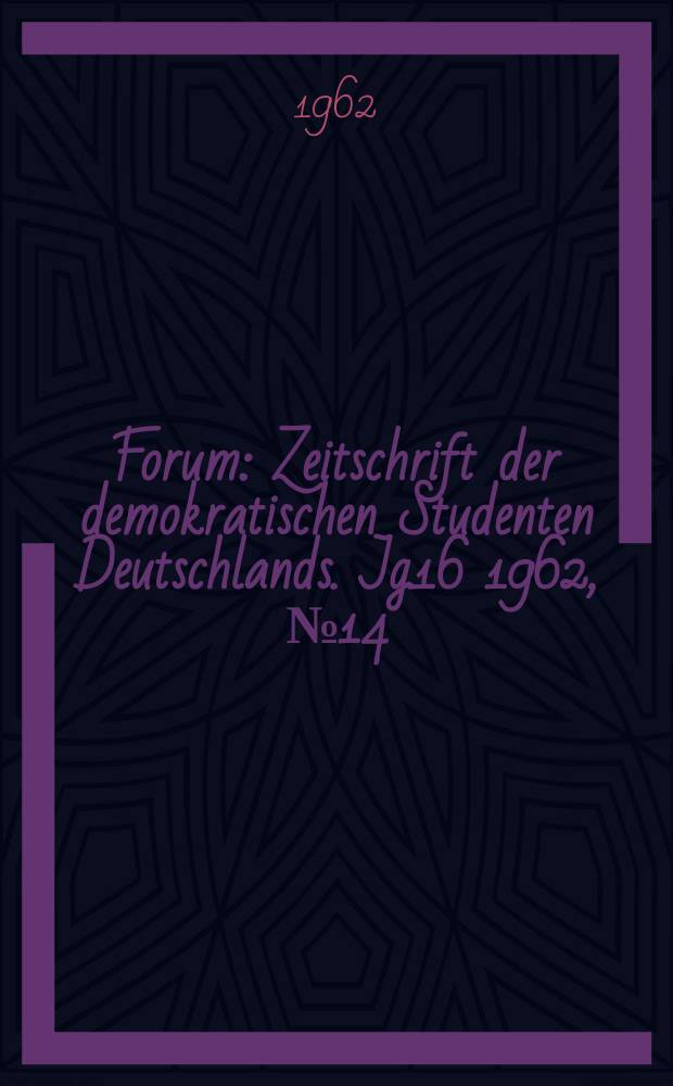 Forum : Zeitschrift der demokratischen Studenten Deutschlands. Jg.16 1962, №14