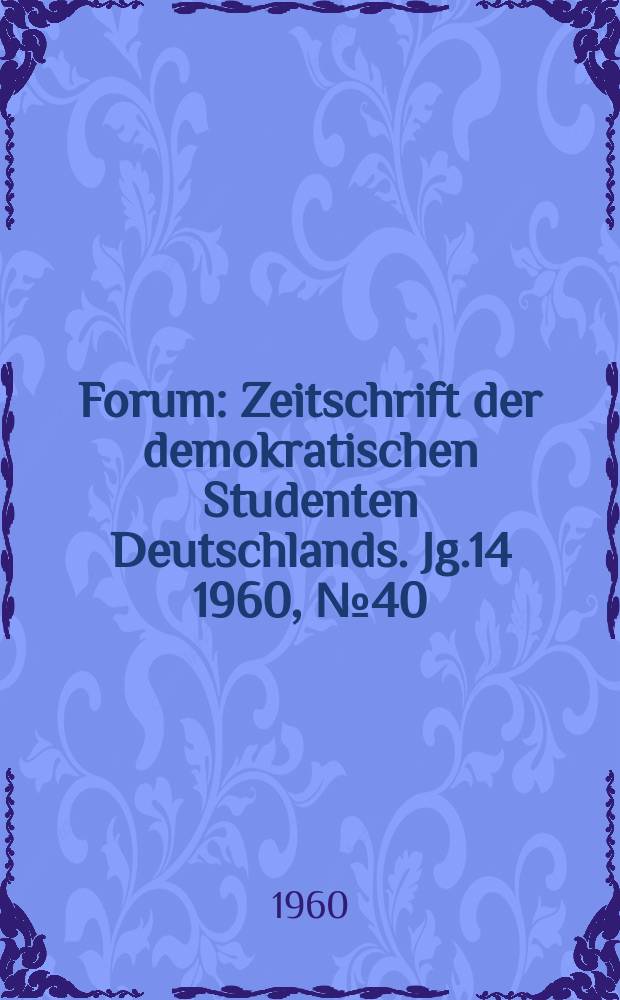 Forum : Zeitschrift der demokratischen Studenten Deutschlands. Jg.14 1960, №40