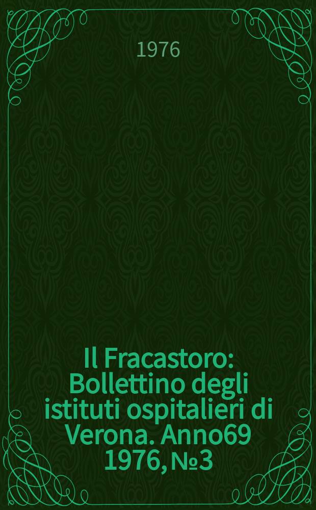 Il Fracastoro : Bollettino degli istituti ospitalieri di Verona. Anno69 1976, №3/4