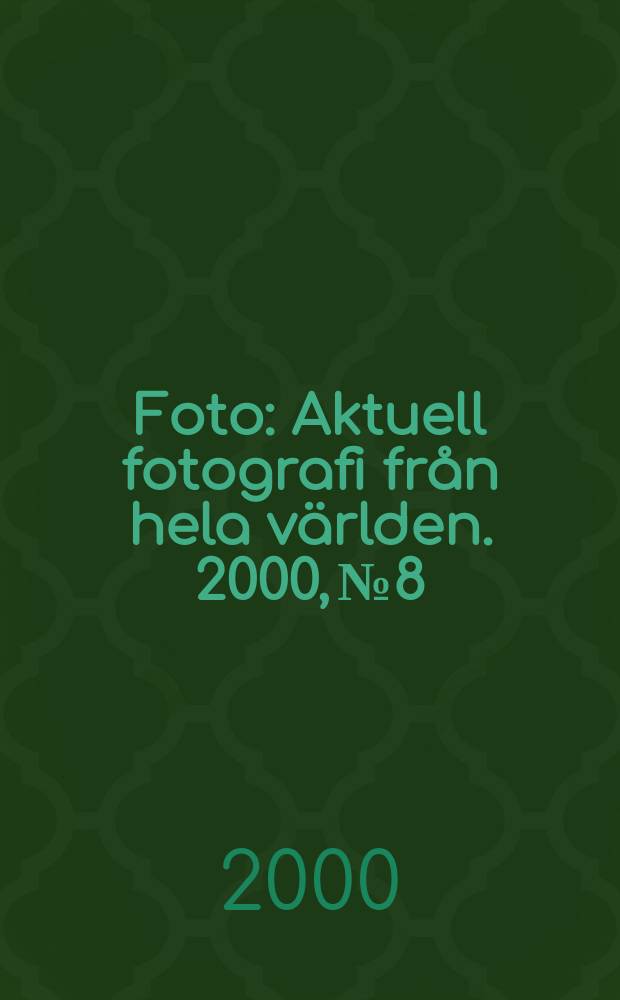 Foto : Aktuell fotografi från hela världen. 2000, №8