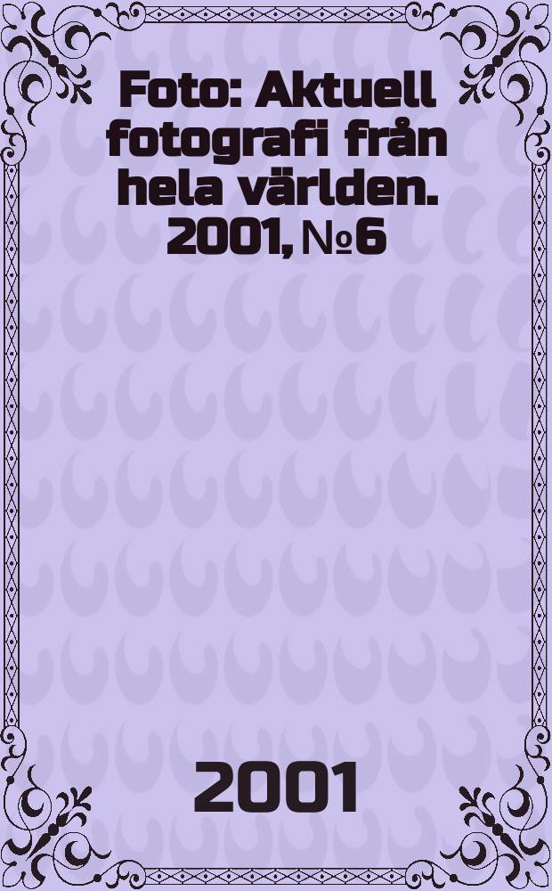 Foto : Aktuell fotografi från hela världen. 2001, №6
