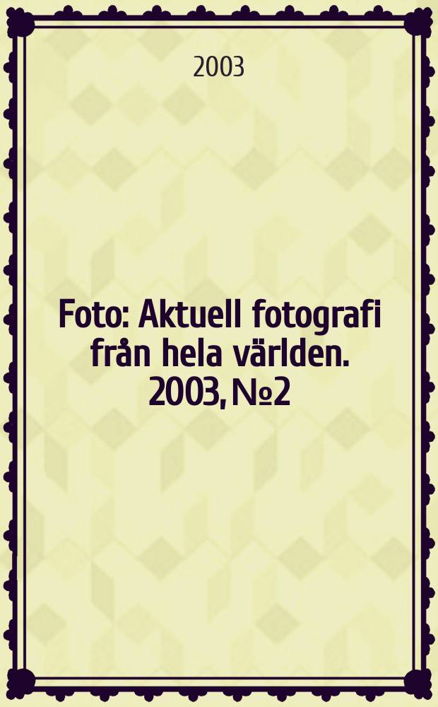 Foto : Aktuell fotografi från hela världen. 2003, №2