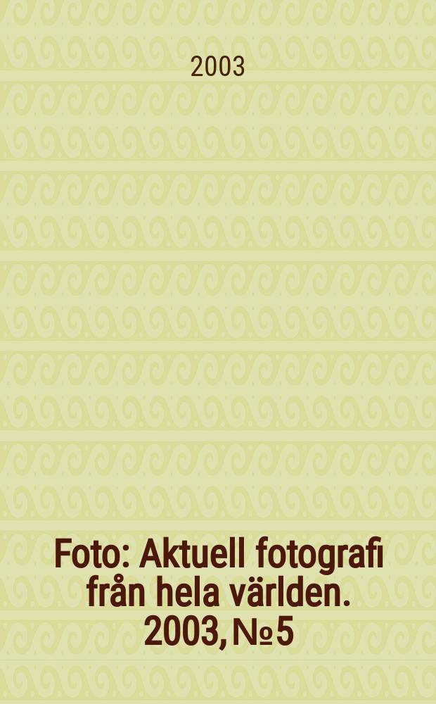 Foto : Aktuell fotografi fr&aring;n hela v&auml;rlden. 2003, №5