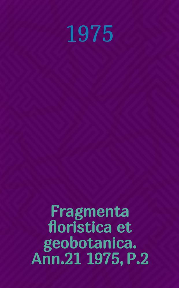 Fragmenta floristica et geobotanica. Ann.21 1975, P.2