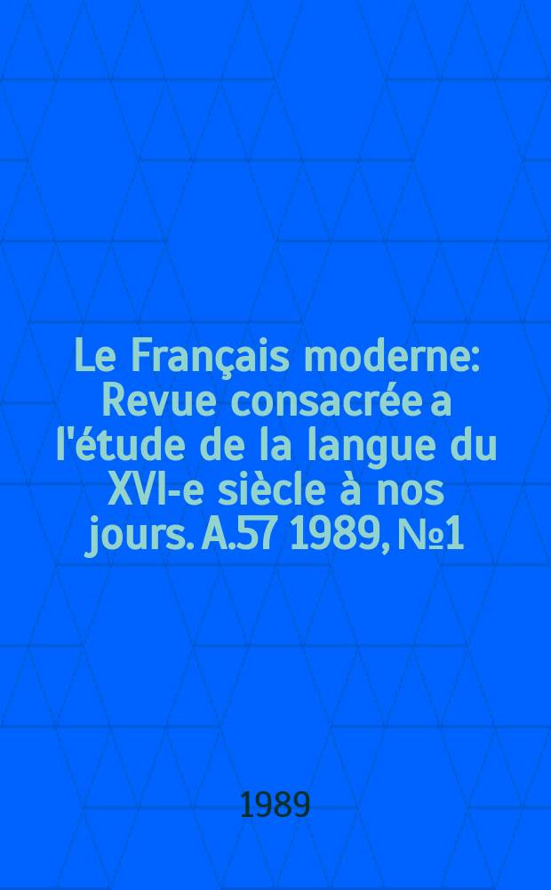Le Français moderne : Revue consacrée a l'étude de la langue du XVI-e siècle à nos jours. A.57 1989, №1/2 : (Bicentenaire de la Révolution française)