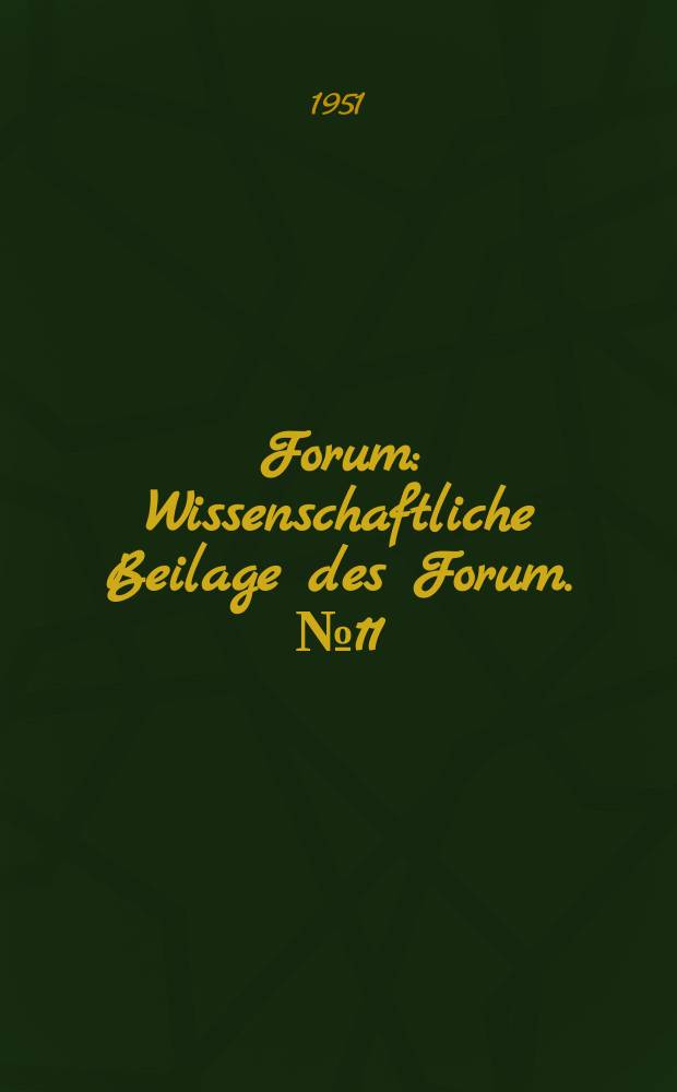 Forum : Wissenschaftliche Beilage des Forum. №11 : Der Kampf gegen den Formalismus in der Kunst und Literatur für eine fortschrittliche Kultur