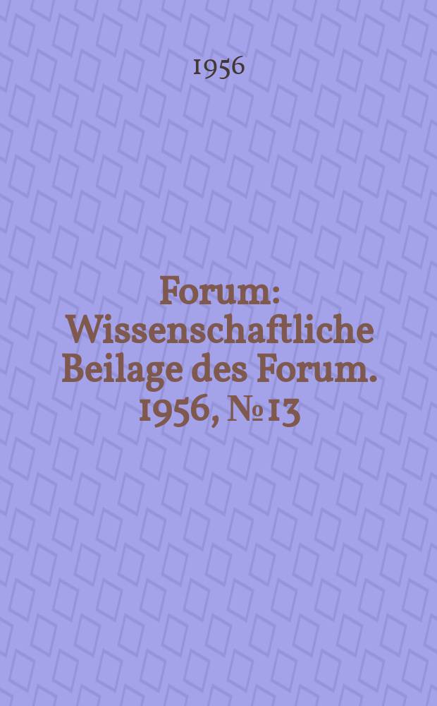 Forum : Wissenschaftliche Beilage des Forum. 1956, №13 : An der Schwelle einer neuen technischen Revolution