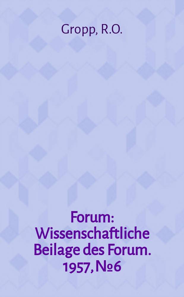 Forum : Wissenschaftliche Beilage des Forum. 1957, №6 : Mystische Hoffnungsphilosophie ist unvereinbar mit Marxismus