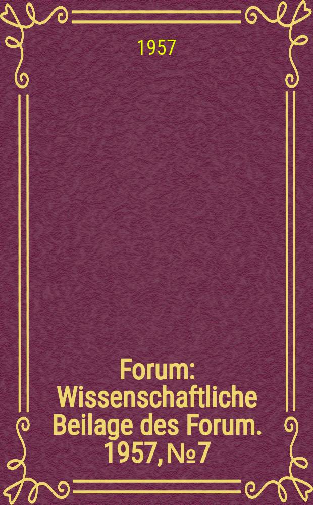 Forum : Wissenschaftliche Beilage des Forum. 1957, №7 : Über die Rolle des Positivismus in der modernen Physik