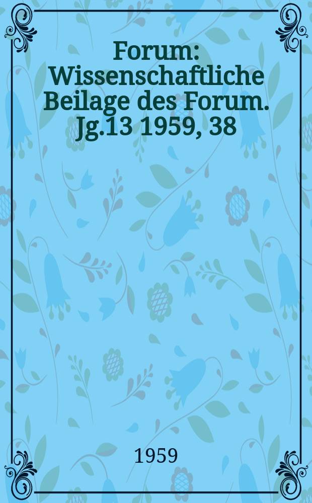 Forum : Wissenschaftliche Beilage des Forum. Jg.13 1959, 38 : Wie organisiere ich mein Studium?