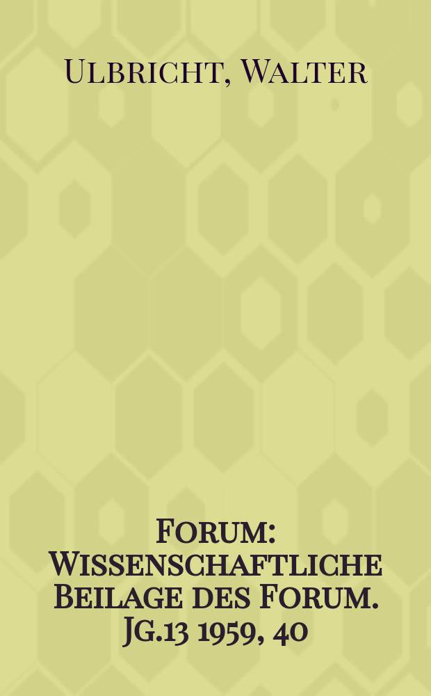 Forum : Wissenschaftliche Beilage des Forum. Jg.13 1959, 40 : Des deutschen Volkes Weg um Ziel