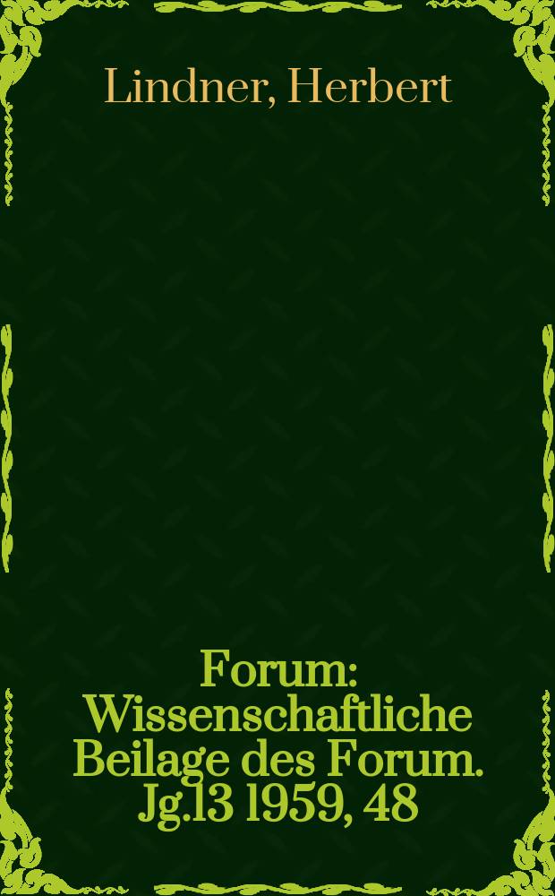 Forum : Wissenschaftliche Beilage des Forum. Jg.13 1959, 48 : Wissenschaft und Weltanschauung