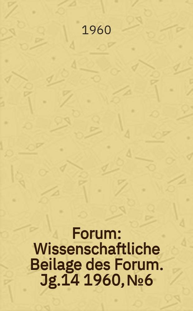 Forum : Wissenschaftliche Beilage des Forum. Jg.14 1960, №6 : Entweder zahlen oder früher sterben