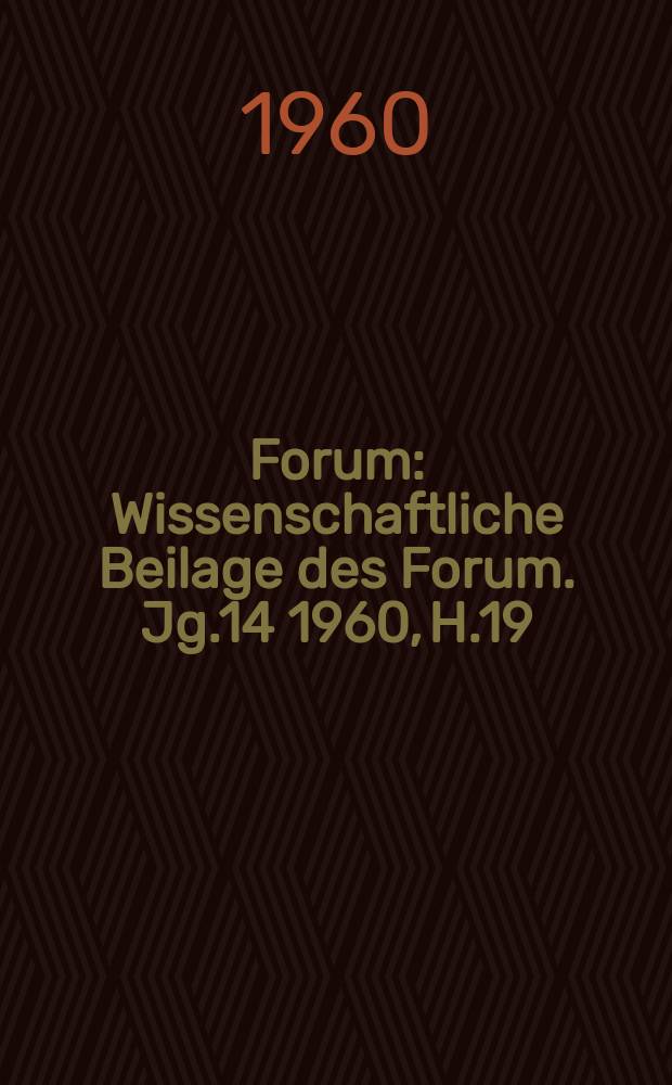 Forum : Wissenschaftliche Beilage des Forum. Jg.14 1960, H.19 : Die Befreiung Deutschlands vom Hitlerfaschismus - der Beginn einer neuen Periode im Leben unseres Volkes