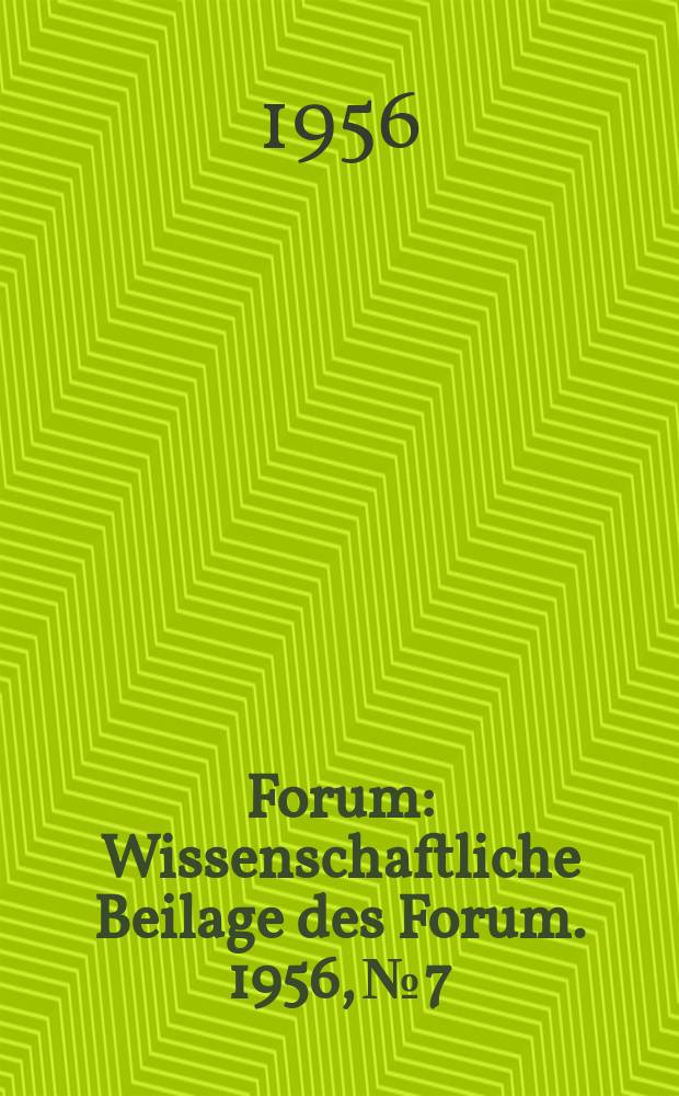 Forum : Wissenschaftliche Beilage des Forum. 1956, №7 : Zeitgeschichte als Wissenschaft