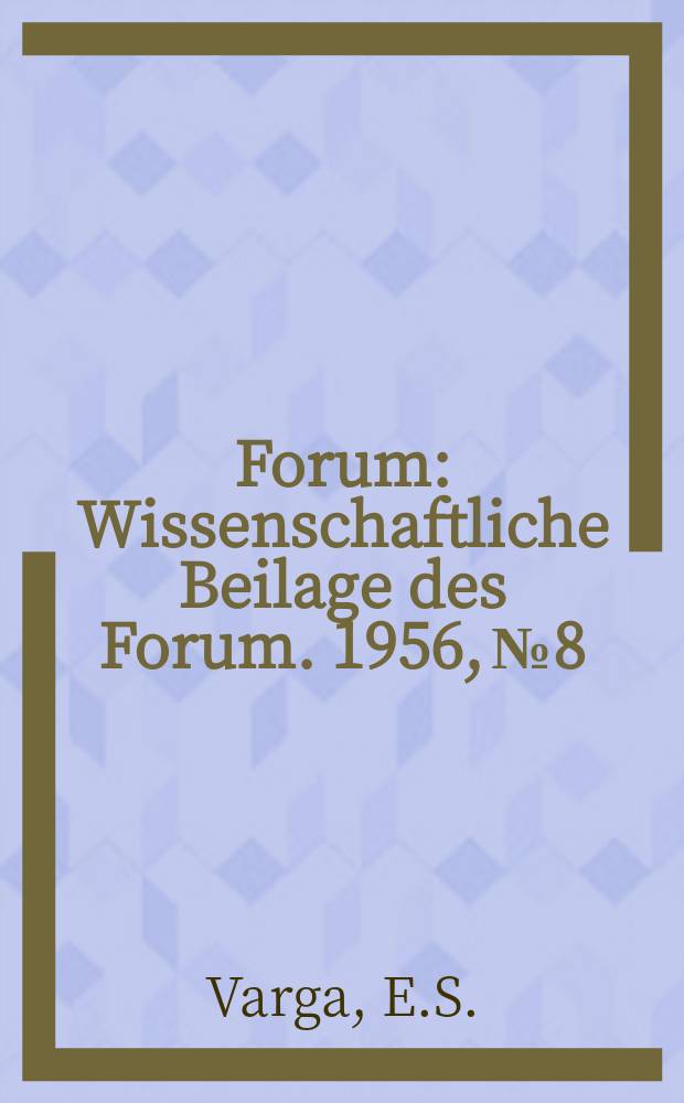 Forum : Wissenschaftliche Beilage des Forum. 1956, №8 : Über die Ökonomik des Nachkriegskapitalismus