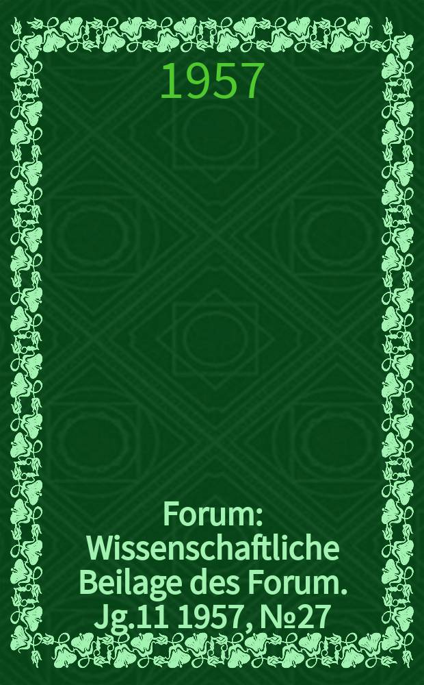 Forum : Wissenschaftliche Beilage des Forum. Jg.11 1957, №27 : Aufgaben und Rolle der Medizinischen Fakultäten beim Aufbau des Sozialismus