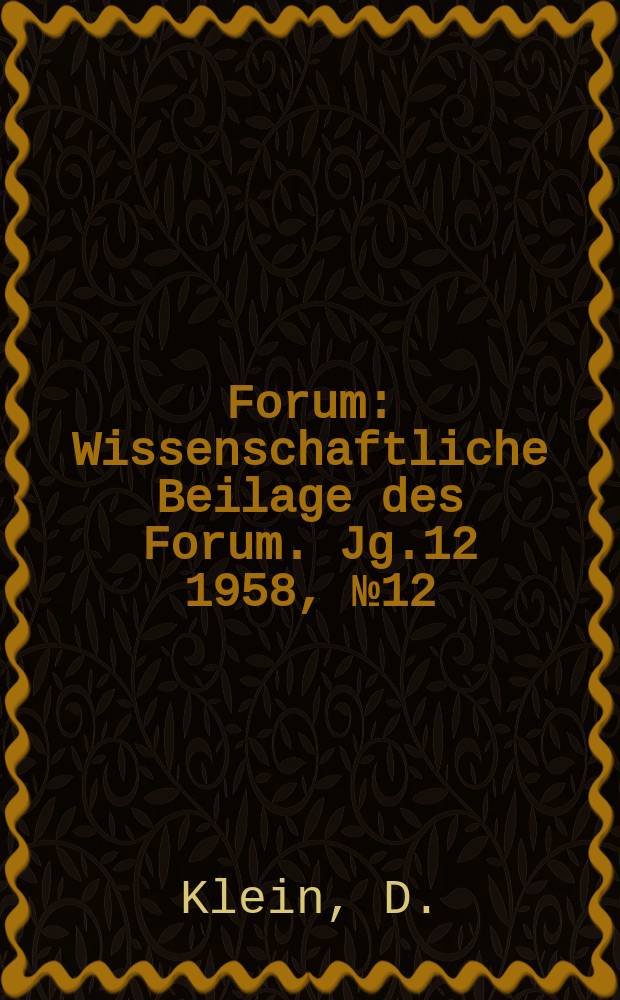 Forum : Wissenschaftliche Beilage des Forum. Jg.12 1958, №12 : "Das Kapital" und seine kapitalistischen Verfälsch er