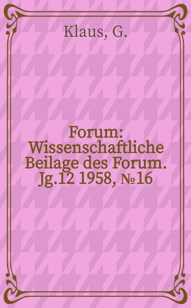 Forum : Wissenschaftliche Beilage des Forum. Jg.12 1958, №16 : Wissenschaft und Gesellschaft