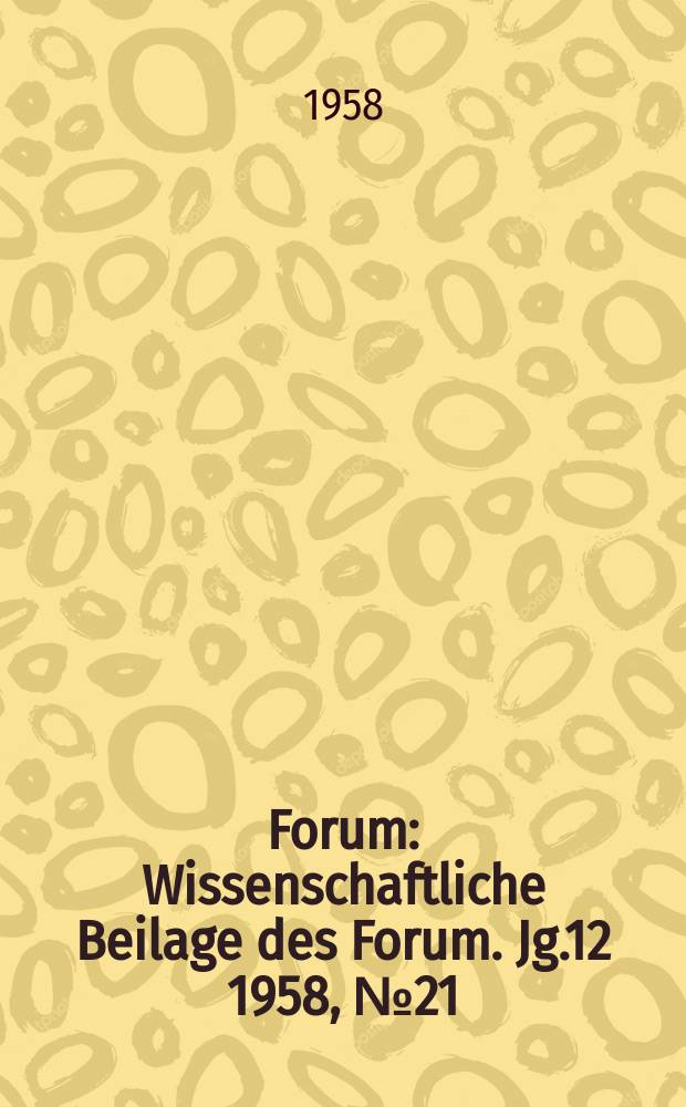 Forum : Wissenschaftliche Beilage des Forum. Jg.12 1958, №21 : Die Grundfrage der Philosophie