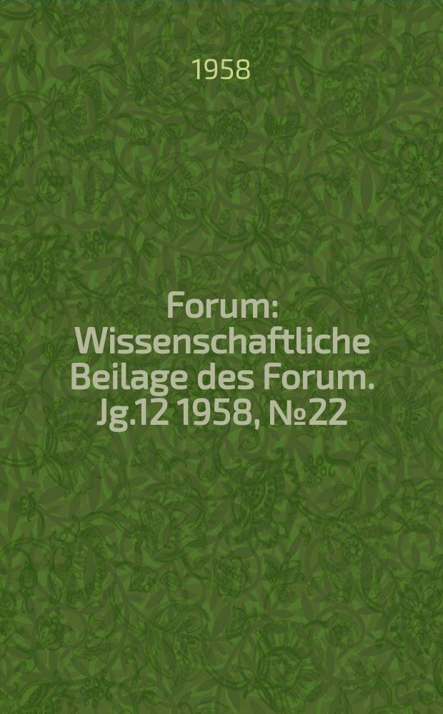 Forum : Wissenschaftliche Beilage des Forum. Jg.12 1958, №22 : Entstehung und Bedeutung des Denkens
