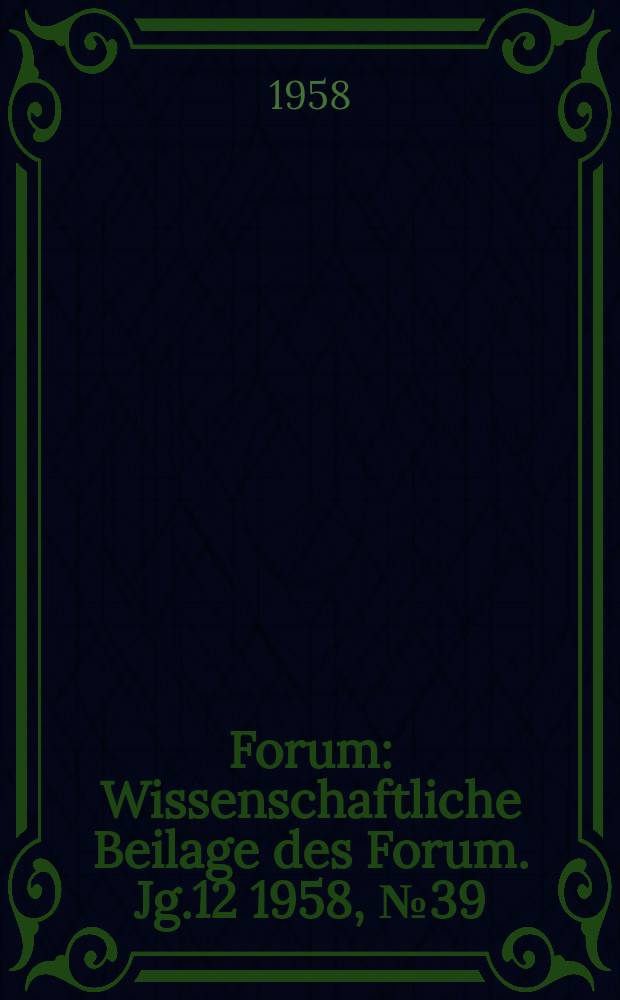 Forum : Wissenschaftliche Beilage des Forum. Jg.12 1958, №39 : Wie erkennt der mansch die ihn umgebende Welt?