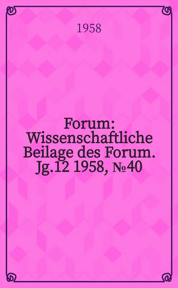 Forum : Wissenschaftliche Beilage des Forum. Jg.12 1958, №40 : Die wissenschaftliche Begründung für den Sieg des Sozialismus über den Kapitalismus