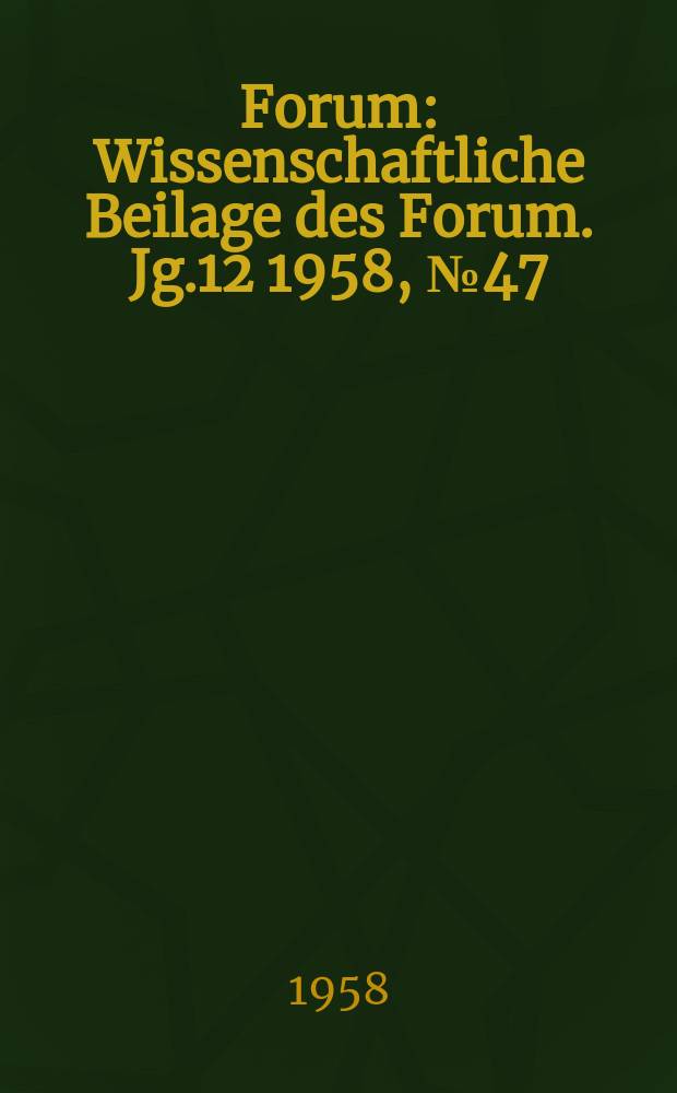 Forum : Wissenschaftliche Beilage des Forum. Jg.12 1958, №47 : "... Chemiker und Kommunist ersten Ranges..."