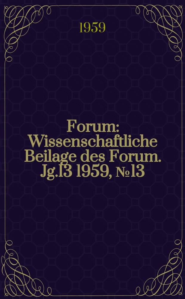 Forum : Wissenschaftliche Beilage des Forum. Jg.13 1959, №13 : Vorschläge zur Lehrerausbildung