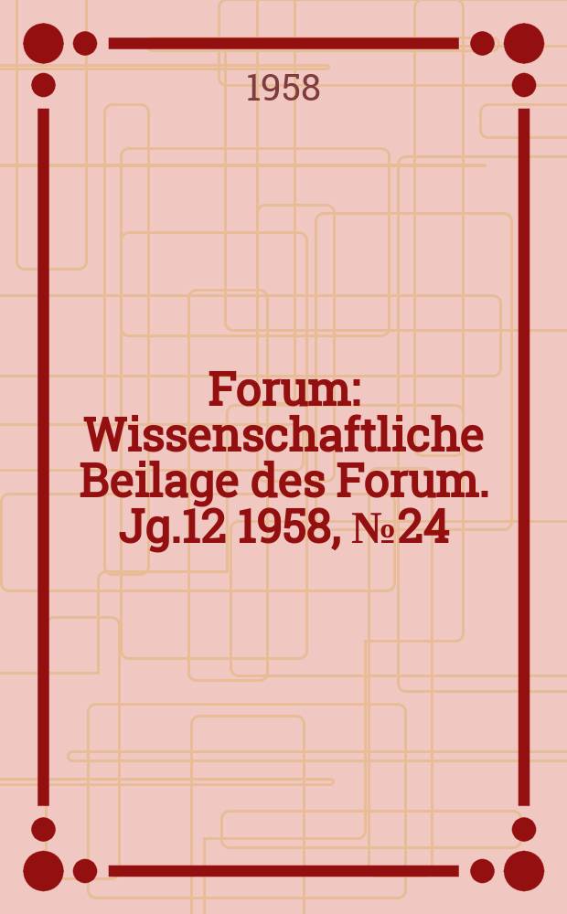 Forum : Wissenschaftliche Beilage des Forum. Jg.12 1958, №24 : Kann man die Zukunft der Gesellschaft voraussehen?
