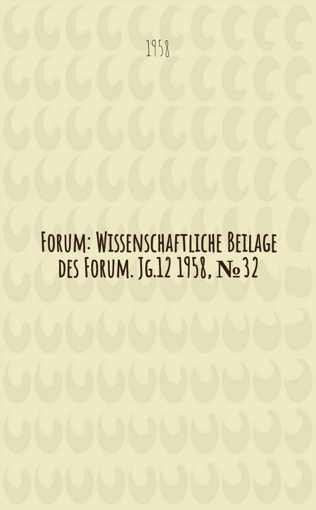 Forum : Wissenschaftliche Beilage des Forum. Jg.12 1958, №32 : Der sozialistische Internationalismus - eine neue Etappe des proletarischen Internationalismus