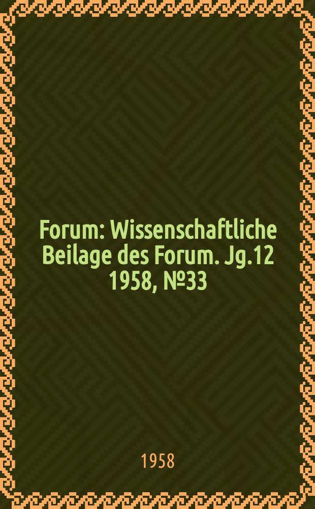 Forum : Wissenschaftliche Beilage des Forum. Jg.12 1958, №33 : Der sozialistische Internationalismus - eine neue Etappe des proletarischen Internationalismus