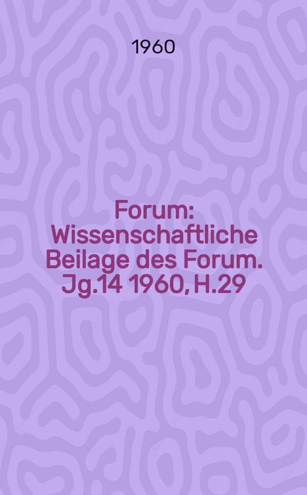 Forum : Wissenschaftliche Beilage des Forum. Jg.14 1960, H.29 : Weltniveau in Wissenschaft und Technik
