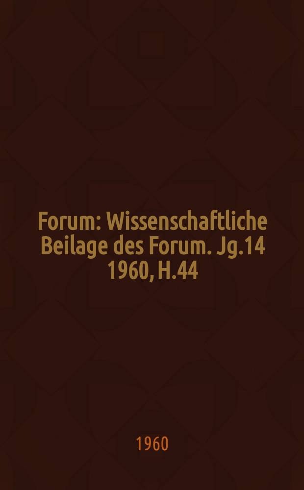 Forum : Wissenschaftliche Beilage des Forum. Jg.14 1960, H.44 : Über die Traditionen, die wir schätzen und bewahren