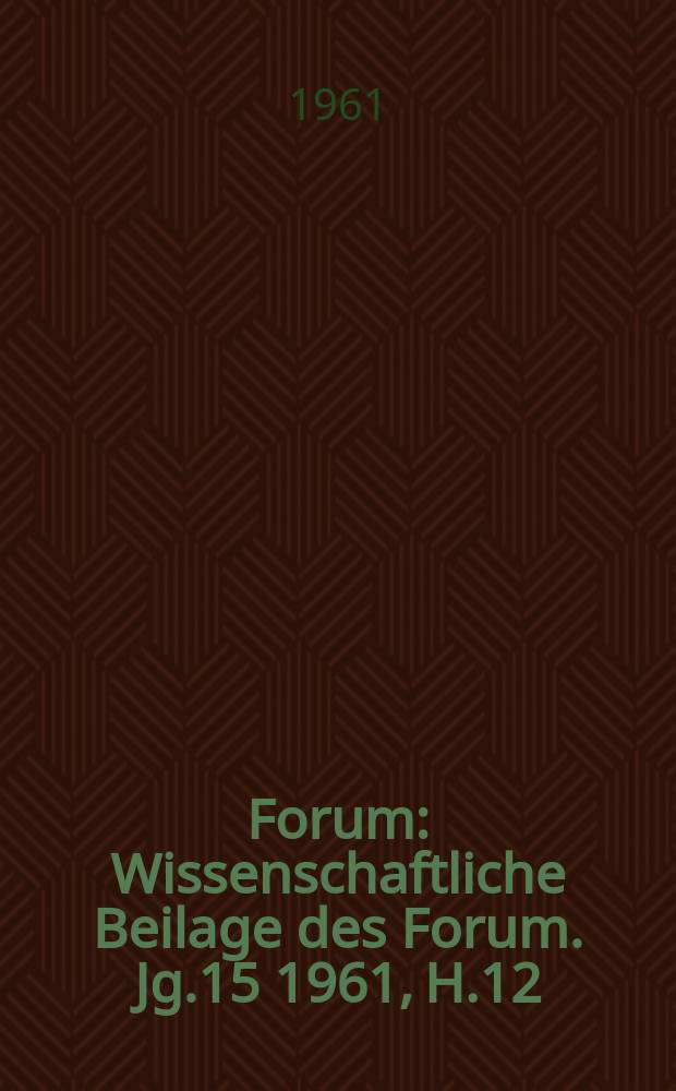 Forum : Wissenschaftliche Beilage des Forum. Jg.15 1961, [H.]12 : Für die Verbesserung des Lernens und sozialistischen Erziehung an den Oberschulen