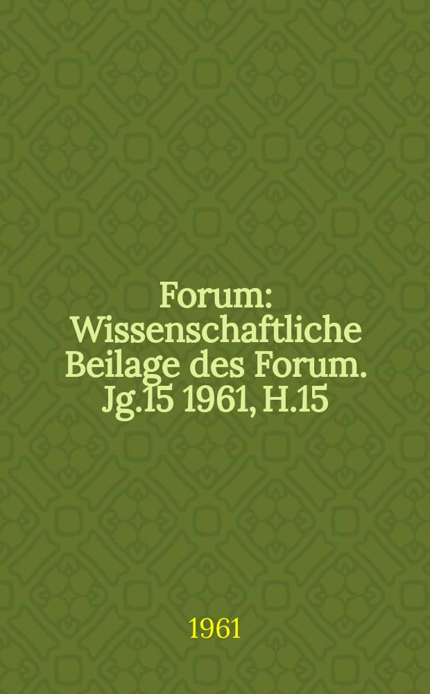 Forum : Wissenschaftliche Beilage des Forum. Jg.15 1961, [H.]15 : Was hemmt den Geist des jungen Amerikaners?