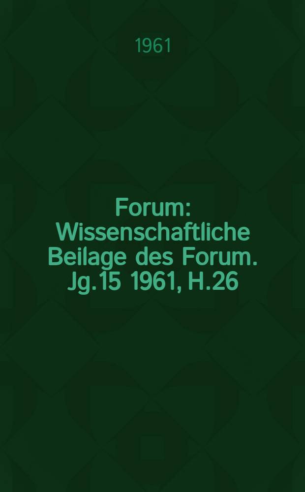 Forum : Wissenschaftliche Beilage des Forum. Jg.15 1961, [H.26] : "Integration" und Kapitalverflechtung der Monopole in Westeuropa