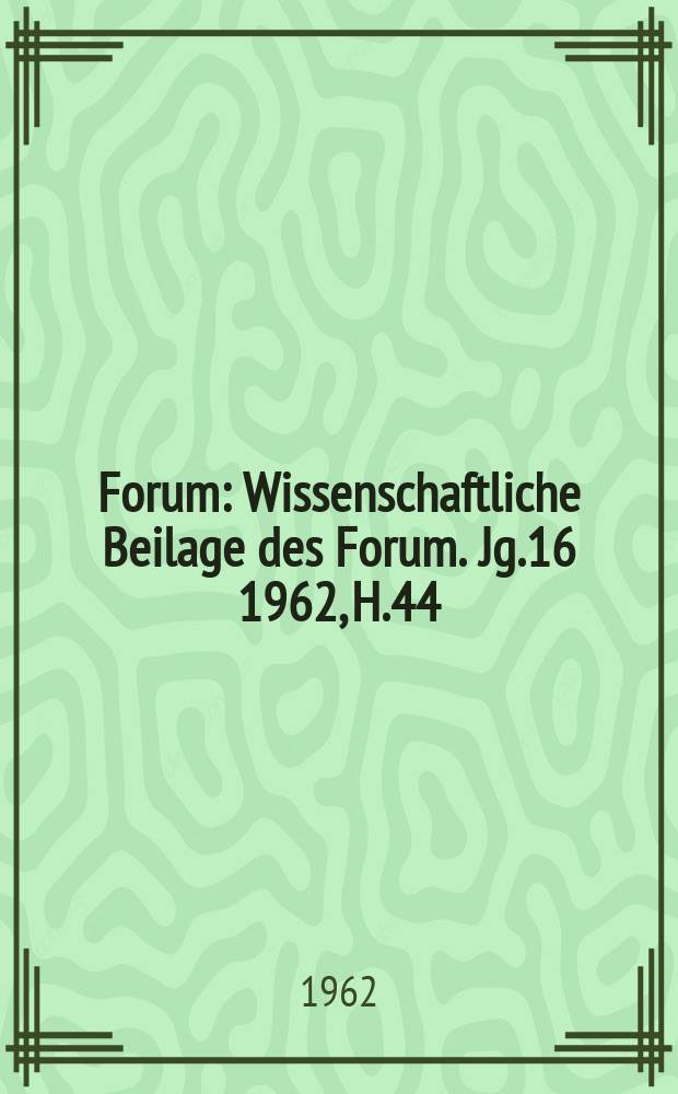 Forum : Wissenschaftliche Beilage des Forum. Jg.16 1962, [H.]44 : Blick in die Zukunft