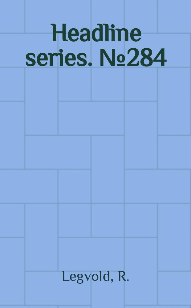 Headline series. №284 : Gorbachev's foreign policy