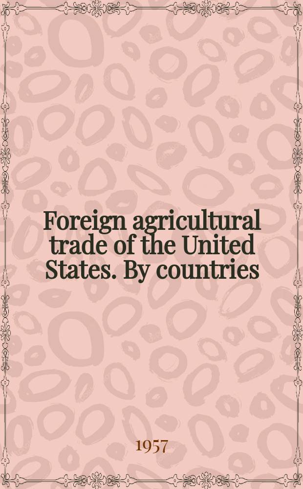 Foreign agricultural trade of the United States. [By countries] : Statistical report for..