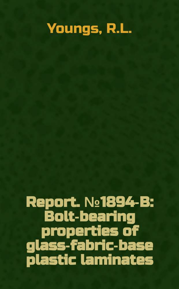 Report. № 1894-B : Bolt-bearing properties of glass-fabric-base plastic laminates