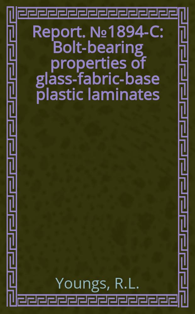 Report. № 1894-C : Bolt-bearing properties of glass-fabric-base plastic laminates
